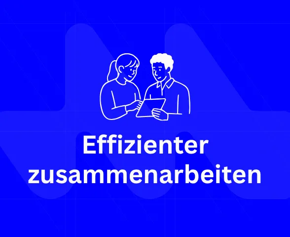 Effizienter zusammenarbeiten